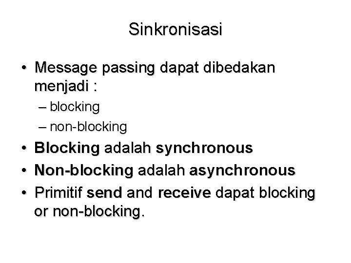 Sinkronisasi • Message passing dapat dibedakan menjadi : – blocking – non-blocking • •