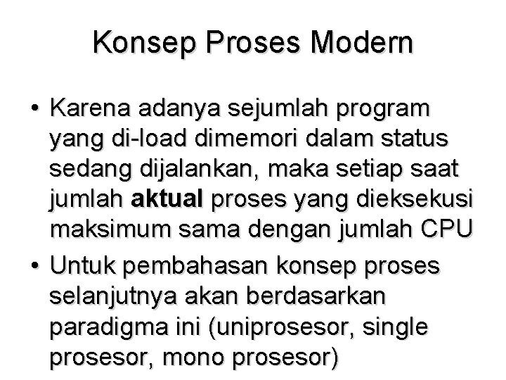 Konsep Proses Modern • Karena adanya sejumlah program yang di-load dimemori dalam status sedang