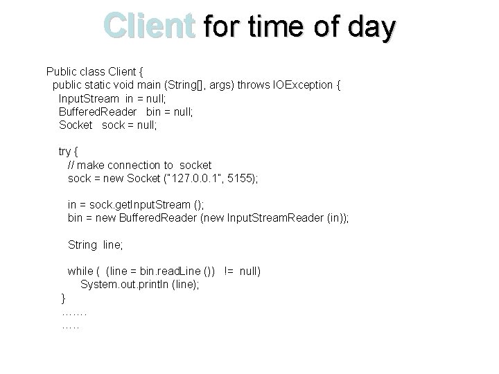 Client for time of day Public class Client { public static void main (String[],