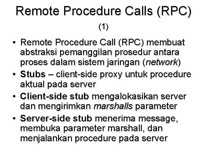 Remote Procedure Calls (RPC) (1) • Remote Procedure Call (RPC) membuat abstraksi pemanggilan prosedur