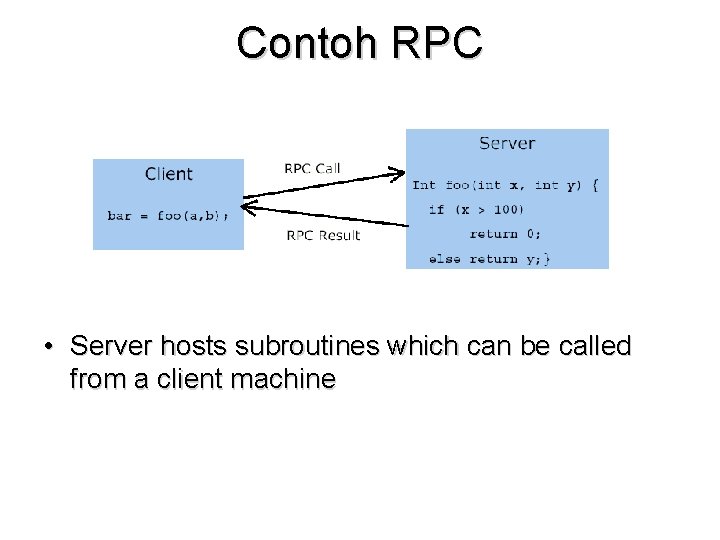 Contoh RPC • Server hosts subroutines which can be called from a client machine