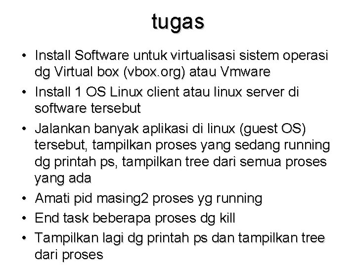 tugas • Install Software untuk virtualisasi sistem operasi dg Virtual box (vbox. org) atau