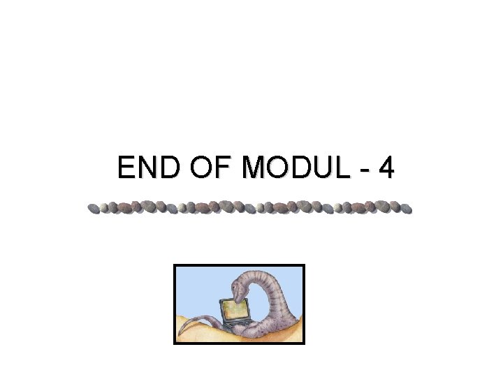 END OF MODUL - 4 