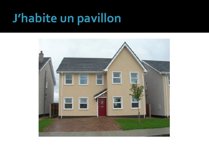 J’habite un pavillon 