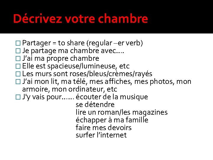 Décrivez votre chambre � Partager = to share (regular –er verb) � Je partage