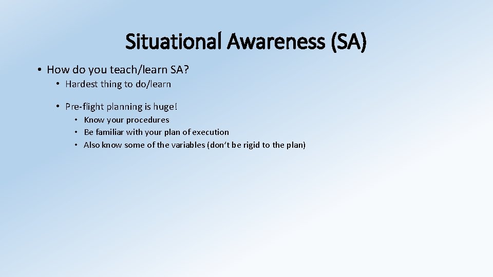 Situational Awareness (SA) • How do you teach/learn SA? • Hardest thing to do/learn