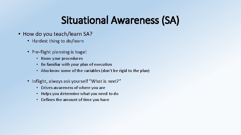 Situational Awareness (SA) • How do you teach/learn SA? • Hardest thing to do/learn
