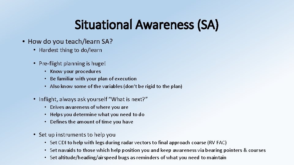 Situational Awareness (SA) • How do you teach/learn SA? • Hardest thing to do/learn