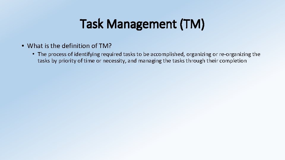 Task Management (TM) • What is the definition of TM? • The process of