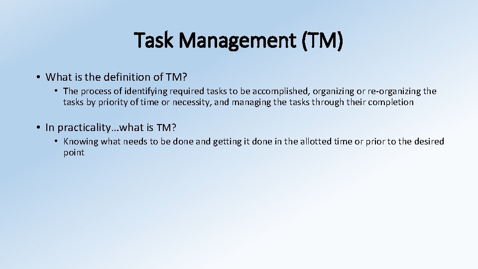 Task Management (TM) • What is the definition of TM? • The process of