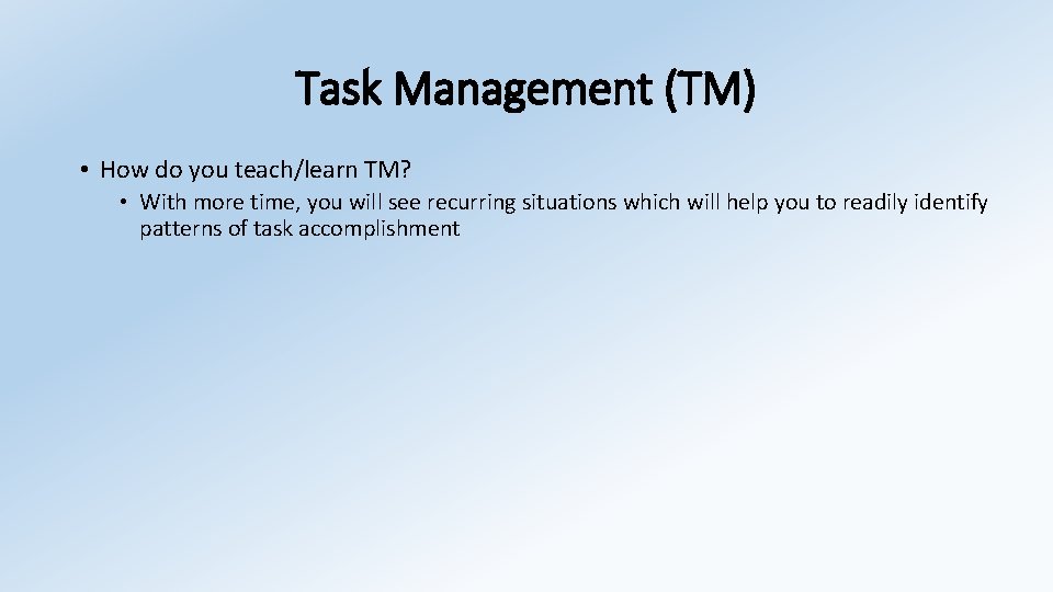 Task Management (TM) • How do you teach/learn TM? • With more time, you