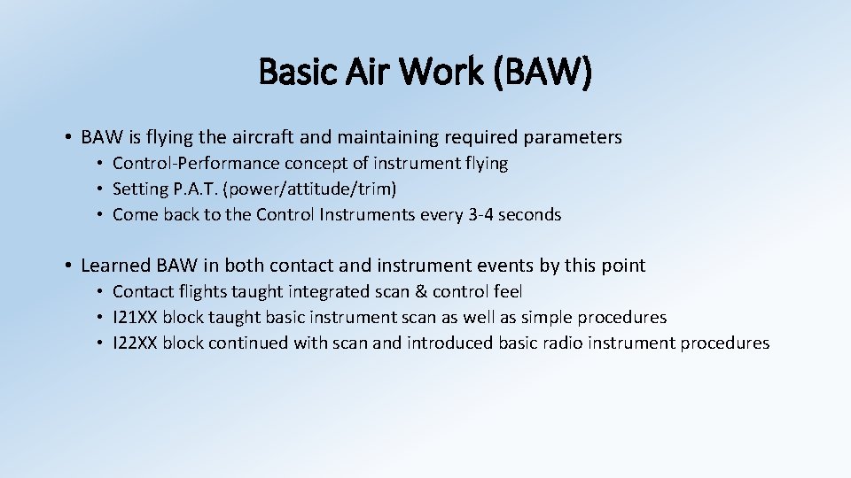 Basic Air Work (BAW) • BAW is flying the aircraft and maintaining required parameters