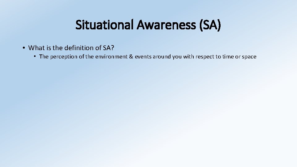 Situational Awareness (SA) • What is the definition of SA? • The perception of