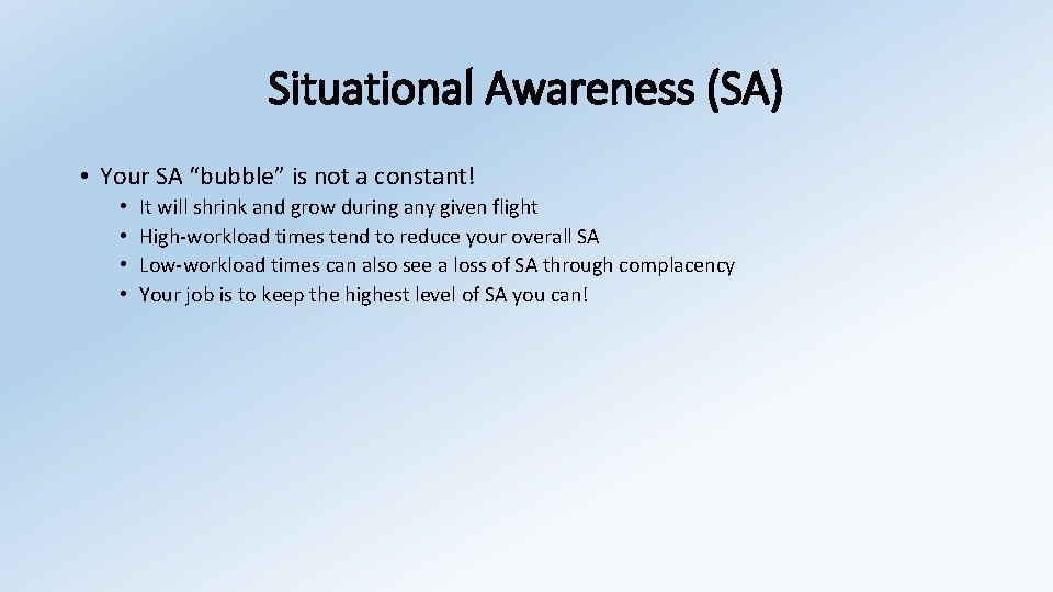 Situational Awareness (SA) • Your SA “bubble” is not a constant! • • It