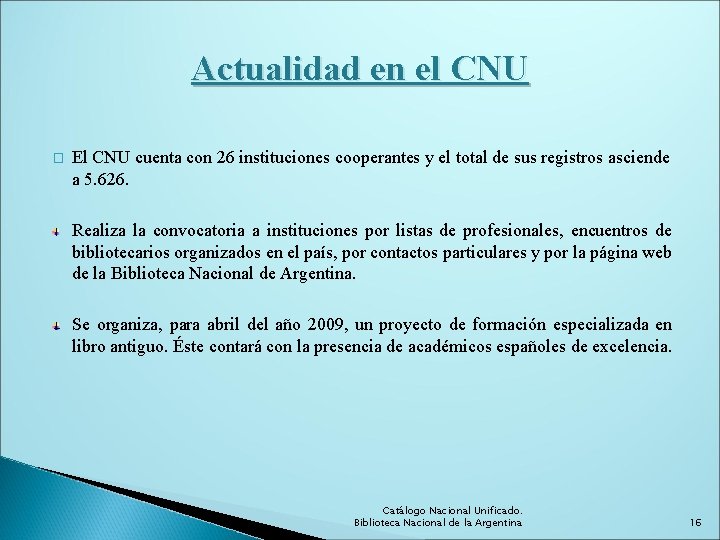 Actualidad en el CNU � El CNU cuenta con 26 instituciones cooperantes y el