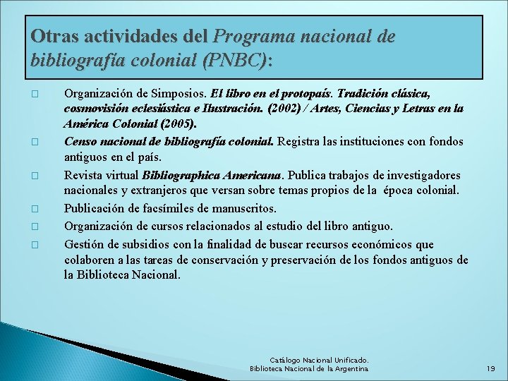 Otras actividades del Programa nacional de bibliografía colonial (PNBC): � � � Organización de