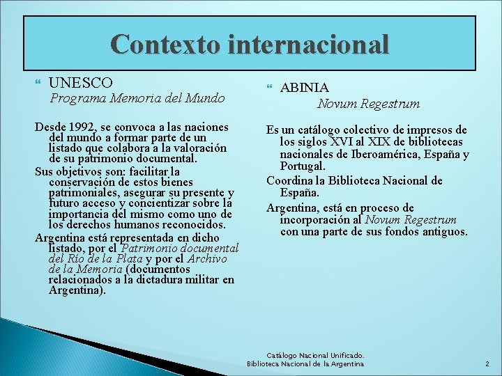 Contexto internacional UNESCO Programa Memoria del Mundo Desde 1992, se convoca a las naciones