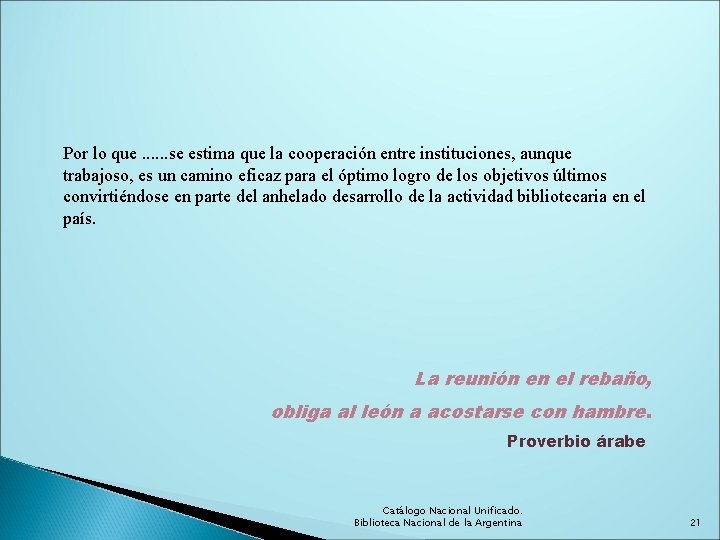 Por lo que. . . se estima que la cooperación entre instituciones, aunque trabajoso,