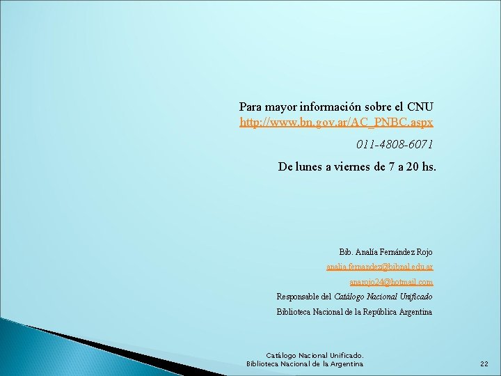 Para mayor información sobre el CNU http: //www. bn. gov. ar/AC_PNBC. aspx 011 -4808