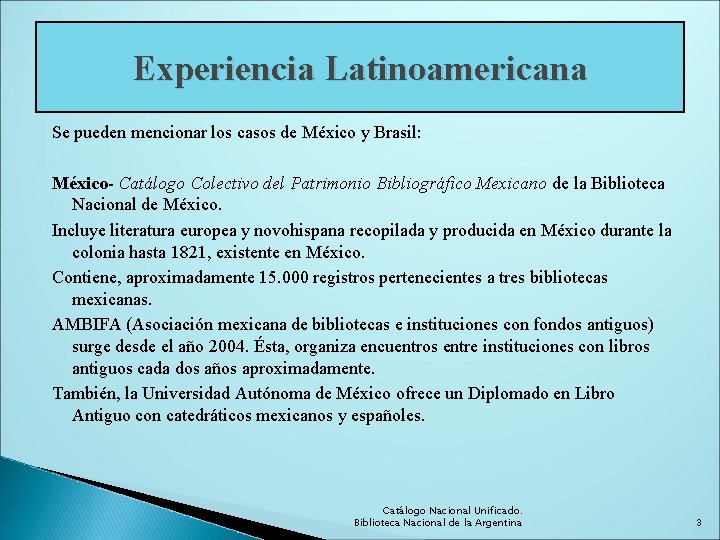 Experiencia Latinoamericana Se pueden mencionar los casos de México y Brasil: México- Catálogo Colectivo