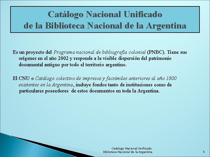 Catálogo Nacional Unificado de la Biblioteca Nacional de la Argentina Es un proyecto del