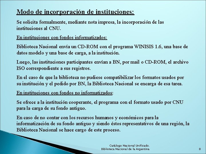 Modo de incorporación de instituciones: Se solicita formalmente, mediante nota impresa, la incorporación de