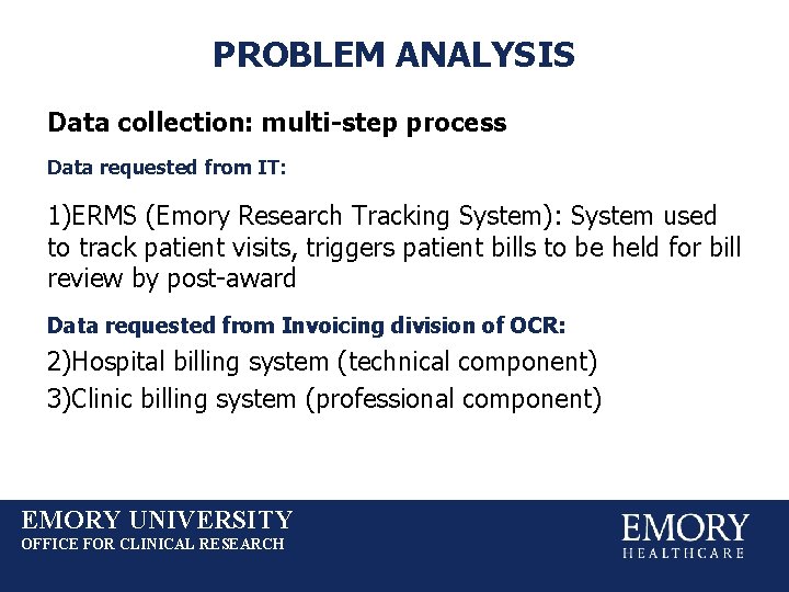 PROBLEM ANALYSIS Data collection: multi-step process Data requested from IT: 1)ERMS (Emory Research Tracking