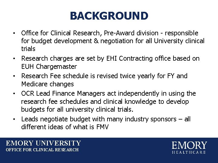 BACKGROUND • Office for Clinical Research, Pre-Award division - responsible for budget development &