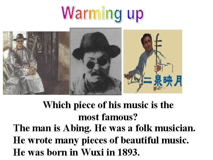 Which piece of his music is the most famous? The man is Abing. He