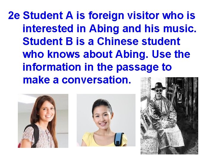 2 e Student A is foreign visitor who is interested in Abing and his