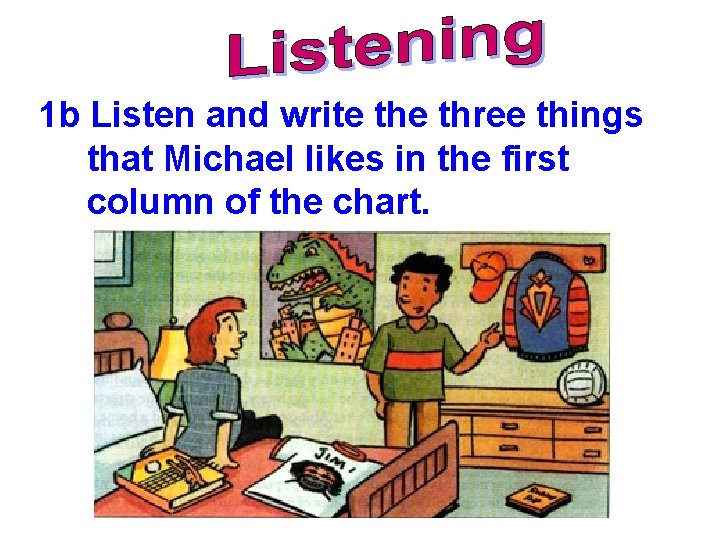 1 b Listen and write three things that Michael likes in the first column