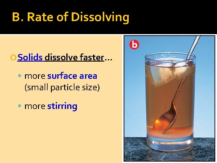 B. Rate of Dissolving Solids dissolve faster. . . more surface area (small particle
