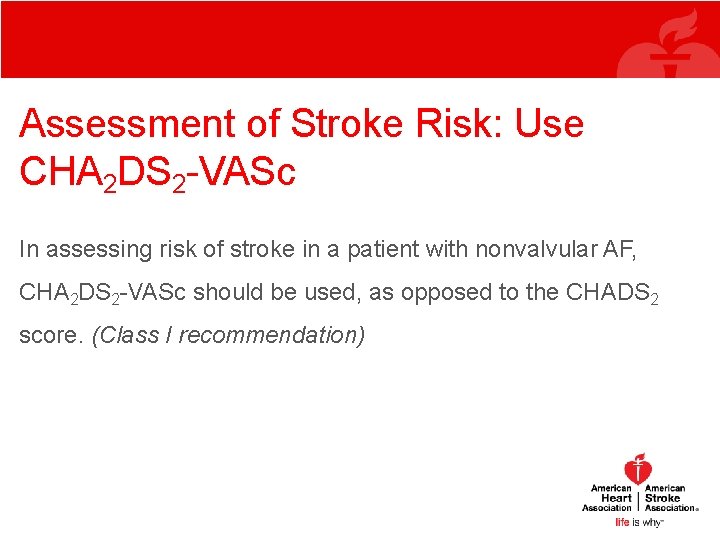 Assessment of Stroke Risk: Use CHA 2 DS 2 -VASc In assessing risk of Assessment of Stroke Risk: Use CHA 2 DS 2 -VASc In assessing risk of