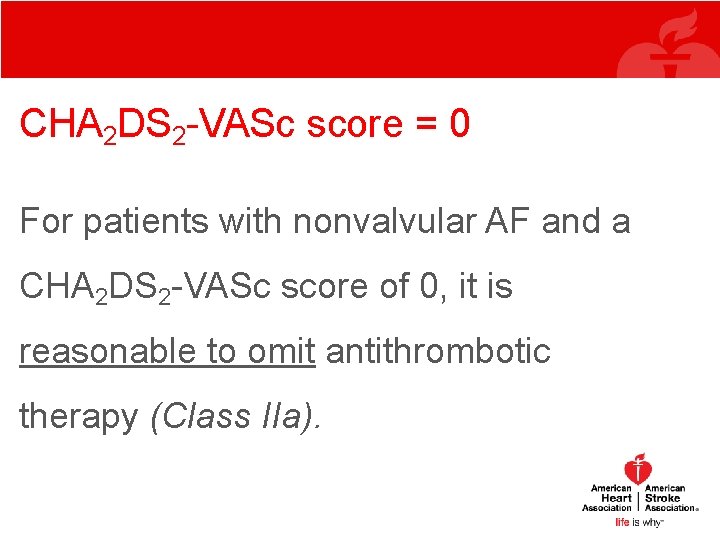 CHA 2 DS 2 -VASc score = 0 For patients with nonvalvular AF and CHA 2 DS 2 -VASc score = 0 For patients with nonvalvular AF and