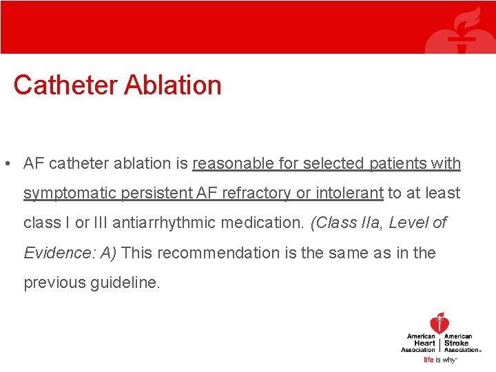 Catheter Ablation • AF catheter ablation is reasonable for selected patients with symptomatic persistent Catheter Ablation • AF catheter ablation is reasonable for selected patients with symptomatic persistent