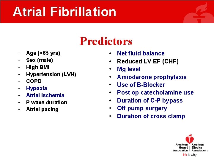 Atrial Fibrillation Predictors • • • Age (>65 yrs) Sex (male) High BMI Hypertension Atrial Fibrillation Predictors • • • Age (>65 yrs) Sex (male) High BMI Hypertension
