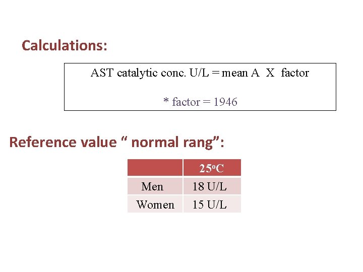 Calculations: AST catalytic conc. U/L = mean A X factor * factor = 1946