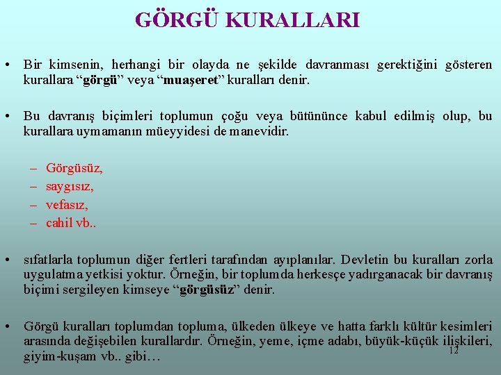 GÖRGÜ KURALLARI • Bir kimsenin, herhangi bir olayda ne şekilde davranması gerektiğini gösteren kurallara