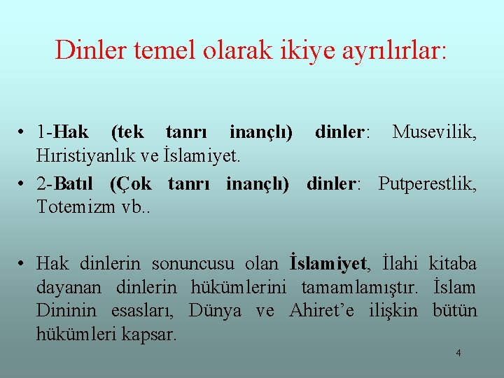 Dinler temel olarak ikiye ayrılırlar: • 1 -Hak (tek tanrı inançlı) dinler: Musevilik, Hıristiyanlık