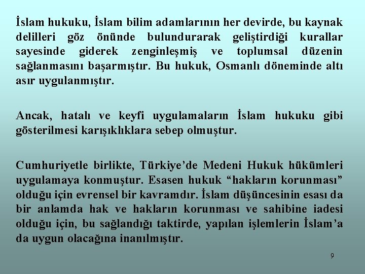 İslam hukuku, İslam bilim adamlarının her devirde, bu kaynak delilleri göz önünde bulundurarak geliştirdiği