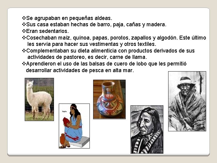 v. Se agrupaban en pequeñas aldeas. v. Sus casa estaban hechas de barro, paja,