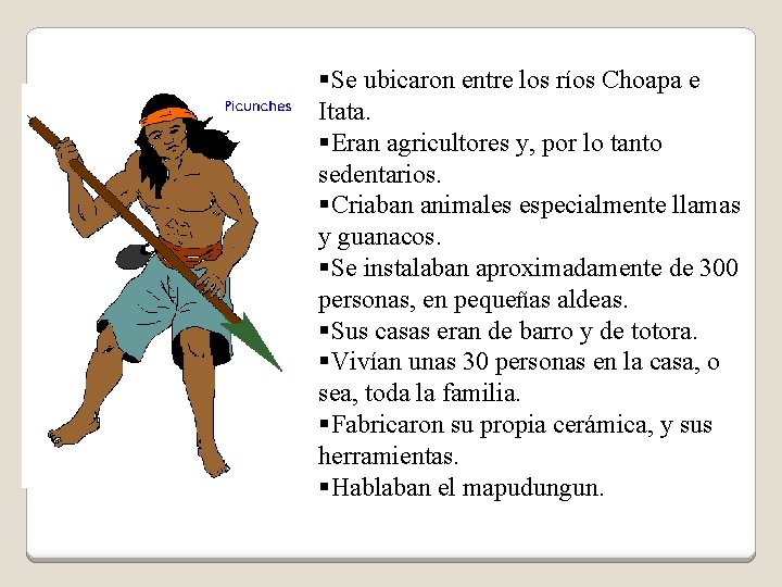 §Se ubicaron entre los ríos Choapa e Itata. §Eran agricultores y, por lo tanto