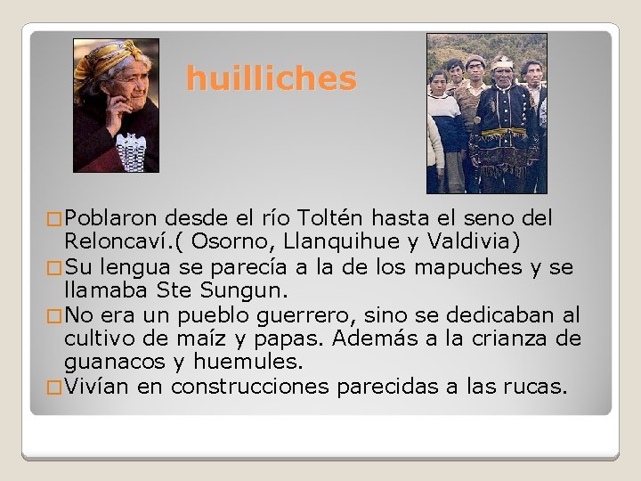 huilliches � Poblaron desde el río Toltén hasta el seno del Reloncaví. ( Osorno,