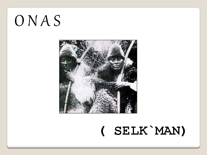 ONAS ( SELK`MAN) 