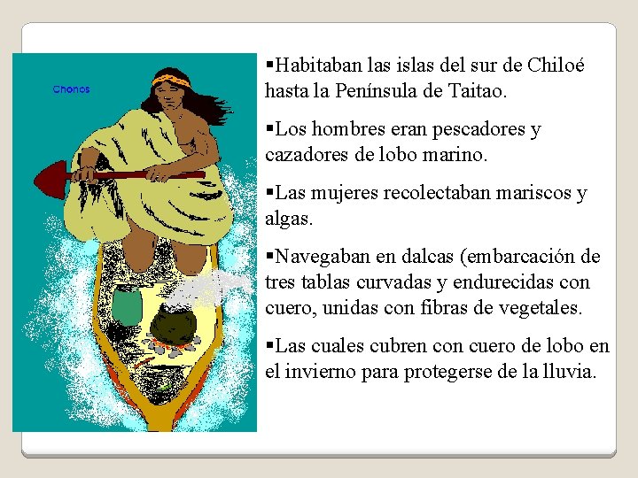 §Habitaban las islas del sur de Chiloé hasta la Península de Taitao. §Los hombres