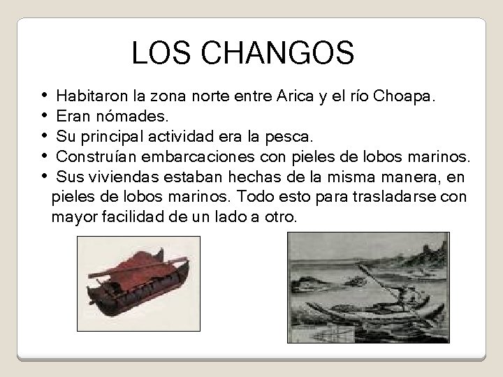 LOS CHANGOS • • • Habitaron la zona norte entre Arica y el río