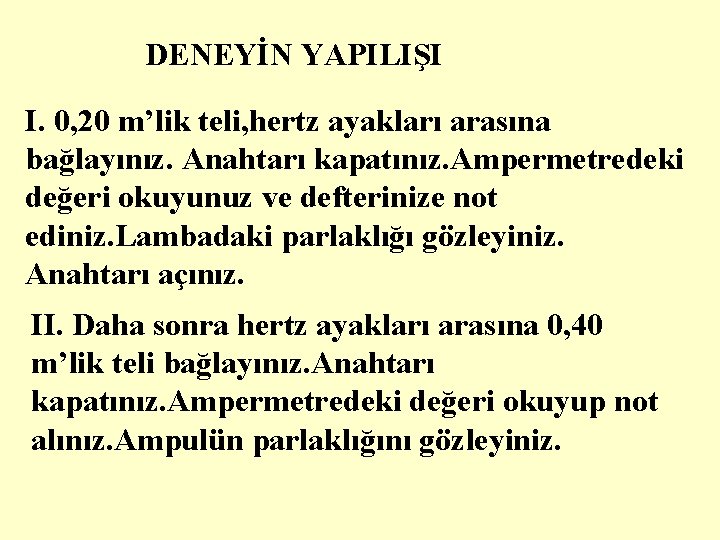 DENEYİN YAPILIŞI I. 0, 20 m’lik teli, hertz ayakları arasına bağlayınız. Anahtarı kapatınız. Ampermetredeki