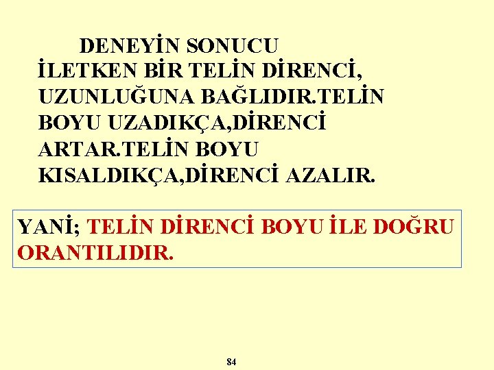 DENEYİN SONUCU İLETKEN BİR TELİN DİRENCİ, UZUNLUĞUNA BAĞLIDIR. TELİN BOYU UZADIKÇA, DİRENCİ ARTAR. TELİN