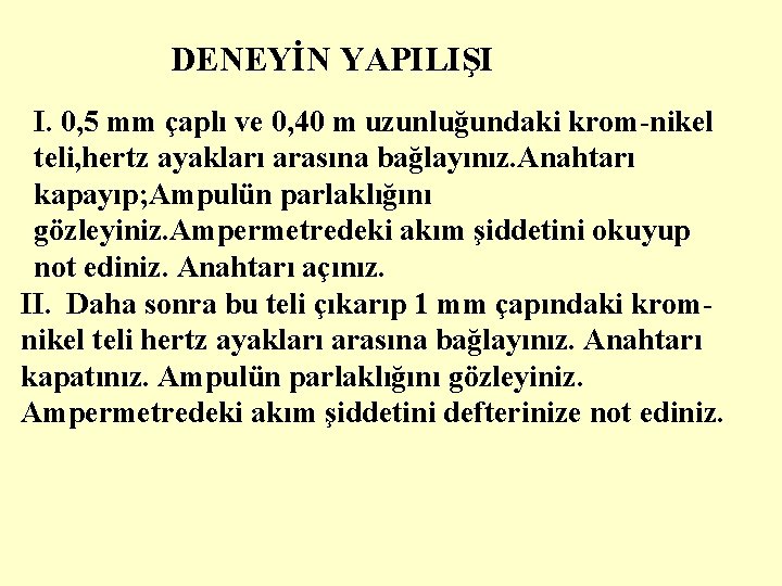 DENEYİN YAPILIŞI I. 0, 5 mm çaplı ve 0, 40 m uzunluğundaki krom-nikel teli,