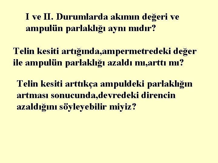 I ve II. Durumlarda akımın değeri ve ampulün parlaklığı aynı mıdır? Telin kesiti artığında,